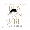 Boy on Fire: The Young Nick Cave Audiobook