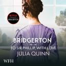 Bridgerton: To Sir Phillip, With Love: Bridgertons Book 5 Audiobook