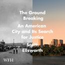 The Ground Breaking: The Tulsa Race Massacre and an American City's Search for Justice Audiobook