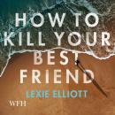 How to Kill Your Best Friend Audiobook