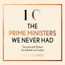 The Prime Ministers We Never Had: Success and Failure from Butler to Corbyn Audiobook
