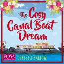 The Cosy Canal Boat Dream: A funny, feel-good romantic comedy you won't be able to put down! Audiobook