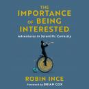 The Importance of Being Interested: Adventures in Scientific Curiosity Audiobook