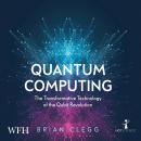 Quantum Computing: The Transformative Technology of the Qubit Revolution Audiobook