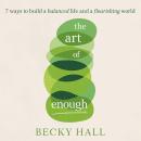 The Art of Enough: 7 ways to build a balanced life and a flourishing world Audiobook