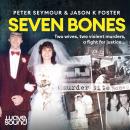Seven Bones: Two Wives, Two Violent Murders, A Fight For Justice Audiobook