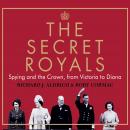 The Secret Royals: Spying and the Crown Audiobook