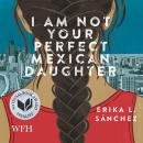 I Am Not Your Perfect Mexican Daughter Audiobook