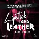 Lipstick and Leather: On the Road with the World's Most Notorious Rock Stars Audiobook