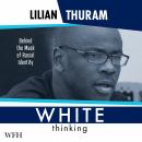 White Thinking: Behind the Mask of Racial Identity Audiobook