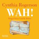 Wah! Things I Never Told My Mother Audiobook