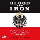 Blood and Iron: The Rise and Fall of the German Empire 1871-1918 Audiobook