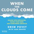 When the Clouds Come: Dealing with Difficulties, Facing Your Fears and Overcoming Obstacles Audiobook