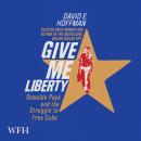 Give Me Liberty: The True Story of Oswaldo Payá and His Daring Quest for a Free Cuba Audiobook