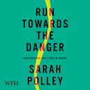 Run Towards The Danger: Conversations With a Body of Memory Audiobook