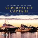 Superyacht Captain: Life and Leadership in the World's Most Incredible Industry Audiobook