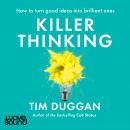 Killer Thinking: How To Turn Good Ideas into Brilliant Ones Audiobook