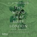 The Wood That Built London: A Human History of the Great North Wood Audiobook