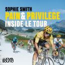 Pain & Privilege: Inside Le Tour Audiobook