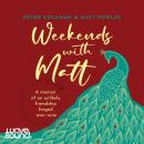 Weekends with Matt: A memoir of an unlikely friendship forged over wine Audiobook