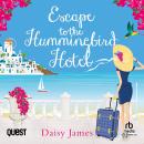 Escape to the Hummingbird Hotel: Hummingbird Hotel Book 1 Audiobook