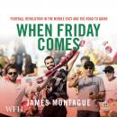 When Friday Comes: Football Revolution in the Middle East and the Road to Qatar Audiobook