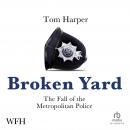 Broken Yard: The Fall of the Metropolitan Police Audiobook