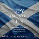 A Spy Amongst Us: Daniel Defoe's Secret Service and the Campaign to End Scottish Independence Audiobook