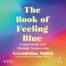 The Book of Feeling Blue: Understand and Manage Depression Audiobook