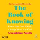 The Book of Knowing: Know How You Think, Change How You Feel Audiobook