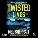 Twisted Lives: Detective Allie Shenton Series Book 6, Mel Sherratt