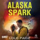 Alaska Spark: The Blazing Hearts Wildfire Series Audiobook