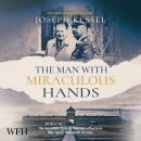 The Man With Miraculous Hands: The Incredible Story of Himmler's Physician Who Saved Thousands of Li Audiobook