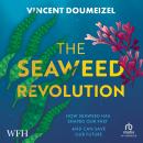 The Seaweed Revolution: Uncovering the Secrets of Seaweed and How It Can Save the Planet Audiobook