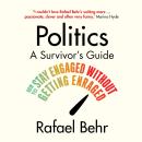 Politics: A Survivor's Guide: How to Stay Engaged without Getting Enraged Audiobook
