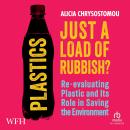 Plastics: Just a Load of Rubbish?: Just a Load of Rubbish? Audiobook
