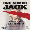 One-Armed Jack: Uncovering the Real Jack the Ripper Audiobook