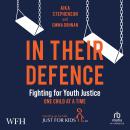 In Their Defence: Fighting for Youth Justice One Child at a Time Audiobook