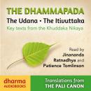 The Dhammapada, The Udana, The Itivuttaka: Key Texts from the Khuddaka Nikaya Audiobook