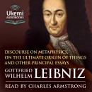 Discourse on Metaphysics, On the Ultimate Origin of Things and Other Principal Essays Audiobook