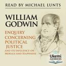 Enquiry Concerning Political Justice: And Its Influence on Morals and Happiness Audiobook