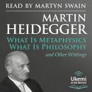 What Is Metaphysics, What Is Philosophy and Other Writings Audiobook