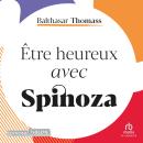 [French] - Être heureux avec Spinoza Audiobook