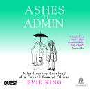 Ashes to Admin: Tales from the Caseload of a Council Funeral Officer Audiobook