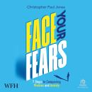 Face Your Fears: 7 Steps to Conquering Phobias & Anxiety Audiobook