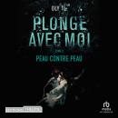 [French] - Plonge avec moi - Tome 02 : Peau contre pea: Peau contre pea Audiobook
