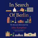 In Search of Berlin: The Story Of A Reinvented City Audiobook