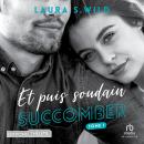[French] - Succomber: Et puis soudain - Tome 01: Et puis soudain - Tome 01 Audiobook