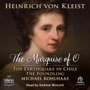 The Marquise of O and Other Works: The Earthquake in Chile, The Foundling and Michael Kohlhaas Audiobook
