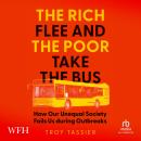The Rich Flee and the Poor Take the Bus: How Our Unequal Society Fails Us During Outbreaks Audiobook